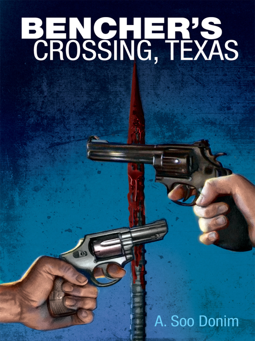 Title details for Bencher's Crossing, Texas by A. Soo Donim - Available